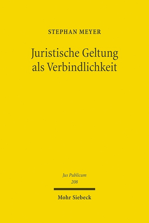 Juristische Geltung als Verbindlichkeit - Stephan Meyer