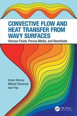 Convective Flow and Heat Transfer from Wavy Surfaces - Aroon Shenoy, Mikhail Sheremet, Ioan Pop