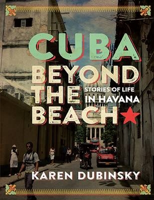 Cuba Beyond the Beach - Karen Dubinsky