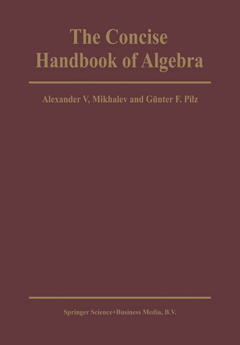 The Concise Handbook of Algebra - Alexander V. Mikhalev, G.F. Pilz