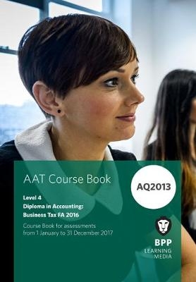 AAT Business Tax AQ2013 FA2016 -  BPP Learning Media