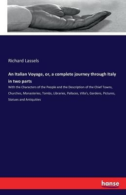 An Italian Voyage, or, a complete journey through Italy in two parts - Richard Lassels