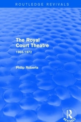 The Royal Court Theatre (Routledge Revivals) - Philip Roberts