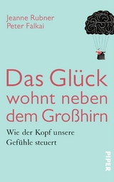 Das Glück wohnt neben dem Großhirn - Peter Falkai, Jeanne Rubner