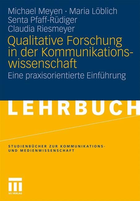 Qualitative Forschung in der Kommunikationswissenschaft - Michael Meyen, Maria Löblich, Senta Pfaff-Rüdiger, Claudia Riesmeyer