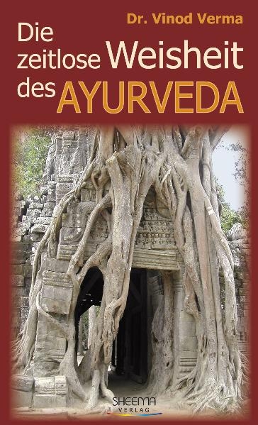 Die zeitlose Weisheit des Ayurveda - Verma Vinod