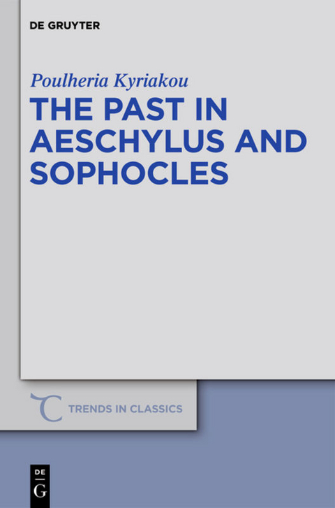 The Past in Aeschylus and Sophocles - Poulheria Kyriakou