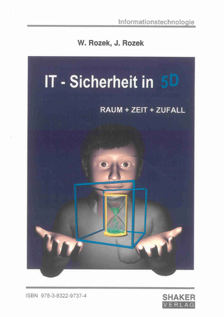 IT-Sicherheit in 5D. Raum + Zeit + Zufall - W. Rozek, J. Rozek