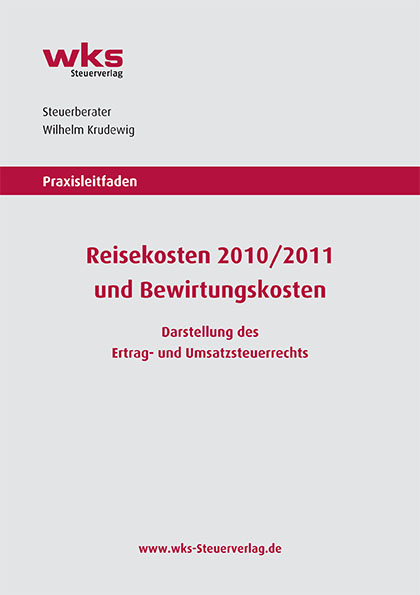 Praxisleitfaden Reisekosten 2010/2011 und Bewirtungskosten - Wilhelm Krudewig