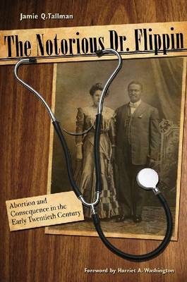 The Notorious Dr. Flippin - Jamie Q. Tallman, Harriet A. Washington