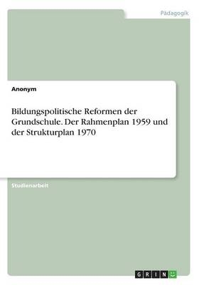 Bildungspolitische Reformen der Grundschule. Der Rahmenplan 1959 und der Strukturplan 1970