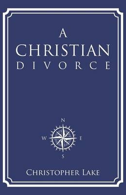 A Christian Divorce - Fellow and Tutor in Politics Christopher Lake