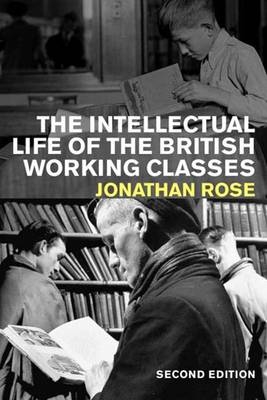 The Intellectual Life of the British Working Classes - Jonathan Rose