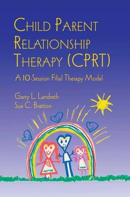 Child Parent Relationship Therapy (CPRT) - Garry L. Landreth, Sue C. Bratton