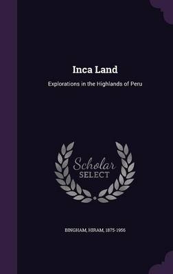 Inca Land - Hiram Bingham