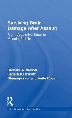 Surviving Brain Damage After Assault - Barbara A. Wilson, Samira Kashinath Dhamapurkar, Anita Rose