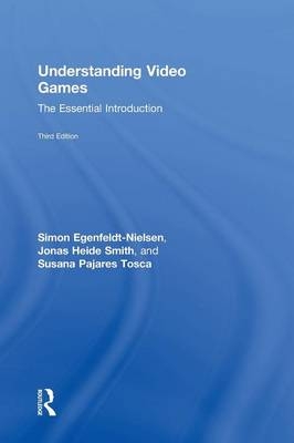 Understanding Video Games - Simon Egenfeldt-nielsen, Jonas Heide Smith, Susana Pajares Tosca