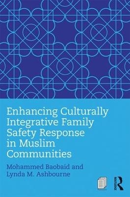 Enhancing Culturally Integrative Family Safety Response in Muslim Communities - Mohammed Baobaid, Lynda M. Ashbourne