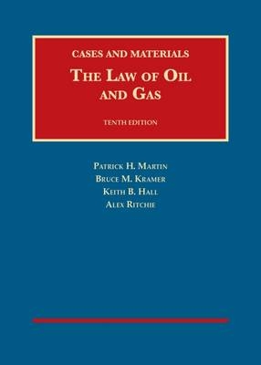 The Law of Oil and Gas - Patrick H. Martin, Bruce M. Kramer, Keith B. Hall, Alex Ritchie