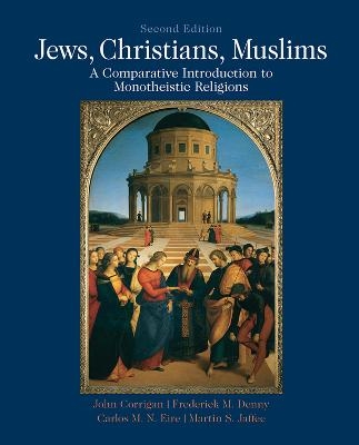 Jews, Christians, Muslims - John Corrigan, Frederick Denny, Carlos Eire, Martin S Jaffee