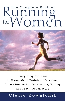 The Complete Book Of Running For Women - Claire Kowalchik