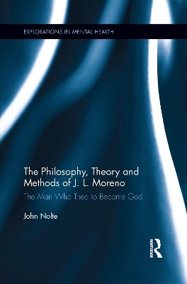 The Philosophy, Theory and Methods of J. L. Moreno - John Nolte