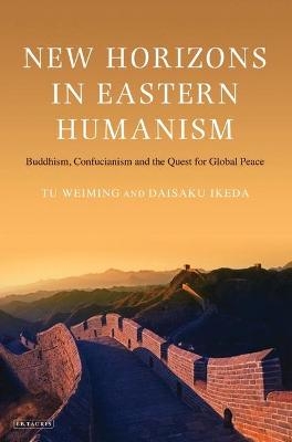 New Horizons in Eastern Humanism - Tu Weiming, Daisaku Ikeda