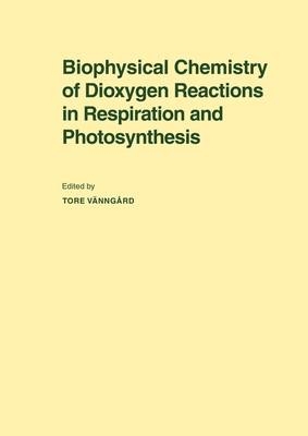 Biophysical Chemistry of Dioxygen Reactions in Respiration and Photosynthesis - 