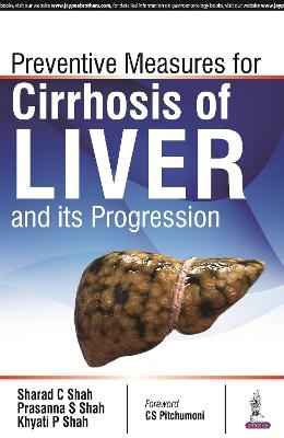 Prevention Measures for Cirrhosis of Liver and its Progression - Sharad C Shah, Prasanna S Shah, Khyati P Shah