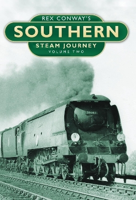 Rex Conway's Southern Steam Journey: Volume Two - Rex Conway