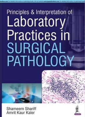 Principles & Interpretation of Laboratory Practices in Surgical Pathology - Shameem Shariff, Amrit Kaur Kaler