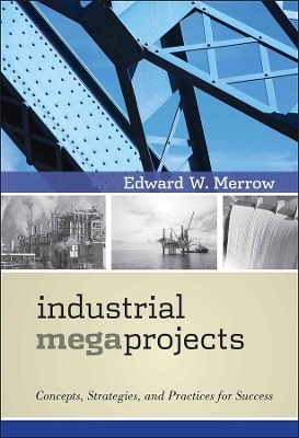 Industrial Megaprojects - Edward W. Merrow