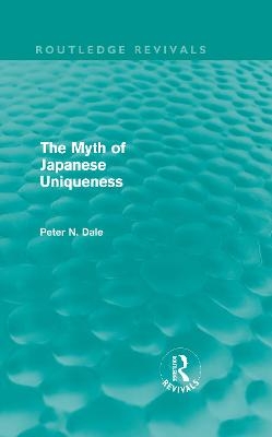 Myth of Japanese Uniqueness (Routledge Revivals) - Peter Dale