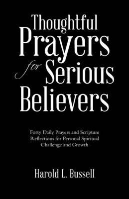 Thoughtful Prayers for Serious Believers - Harold L Bussell