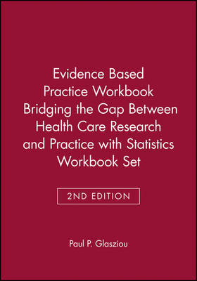 Evidence Based Practice Workbook Bridging the Gap Between Health Care Research and Practice 2E with Statistics Workbook Set - Paul P. Glasziou