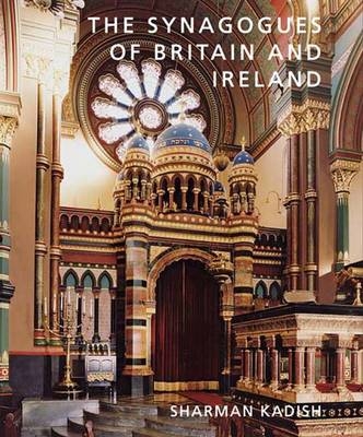 The Synagogues of Britain and Ireland - Sharman Kadish