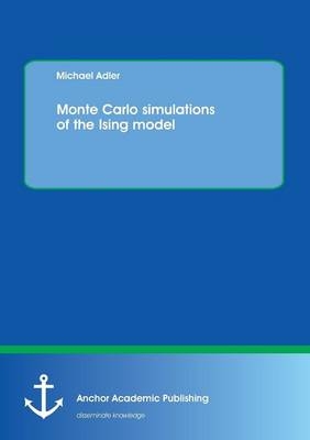 Monte Carlo simulations of the Ising model - Michael Adler