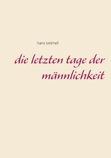 Die letzten Tage der Männlichkeit - hans kreimel