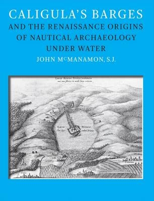 Caligula’s Barges and the Renaissance Origins of Nautical Archaeology under Water - John M. McManamon