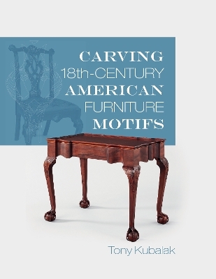 Carving 18th-Century American Furniture Motifs - Tony Kubalak