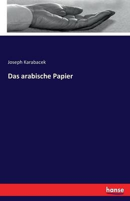 Das arabische Papier - Joseph Karabacek