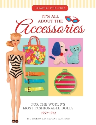 It's All About the Accessories for the World's Most Fashionable Dolls, 1959-1972 - Hillary Shilkitus James