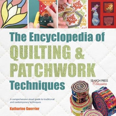 The Encyclopedia of Quilting & Patchwork Techniques - Katharine Guerrier