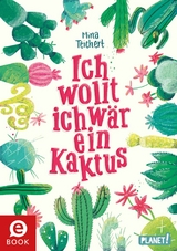 Kaktus-Serie 1: Ich wollt, ich wär ein Kaktus -  Mina Teichert