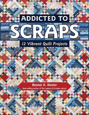 Addicted to Scraps - Bonnie K. Hunter