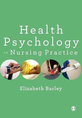 Health Psychology in Nursing Practice - Elizabeth Barley