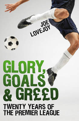 Glory, Goals and Greed - Joe Lovejoy