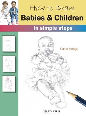 How to Draw: Babies & Children - Susie Hodge