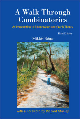 Walk Through Combinatorics, A: An Introduction To Enumeration And Graph Theory (Third Edition) - Miklos Bona