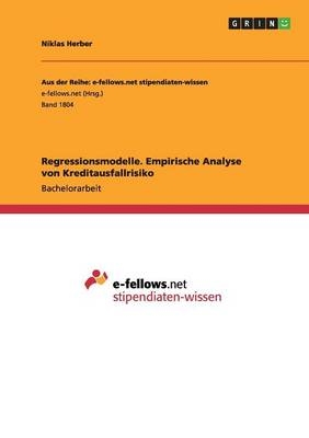 Regressionsmodelle. Empirische Analyse von Kreditausfallrisiko - Niklas Herber